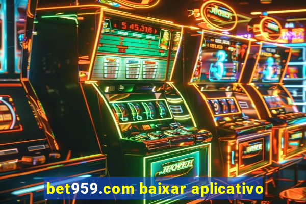 bet959.com baixar aplicativo